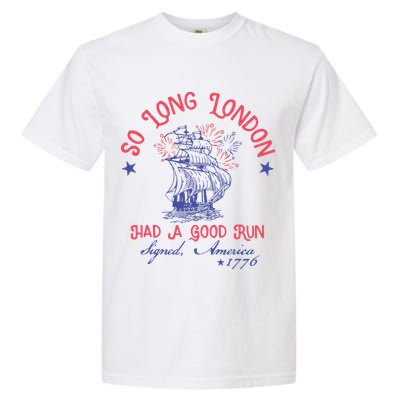 So Long London Had A Good Run Funny 4th Of July Garment-Dyed Heavyweight T-Shirt