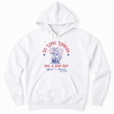 So Long London Had A Good Run Funny 4th Of July Hoodie