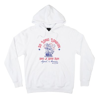 So Long London Had A Good Run Funny 4th Of July Hoodie