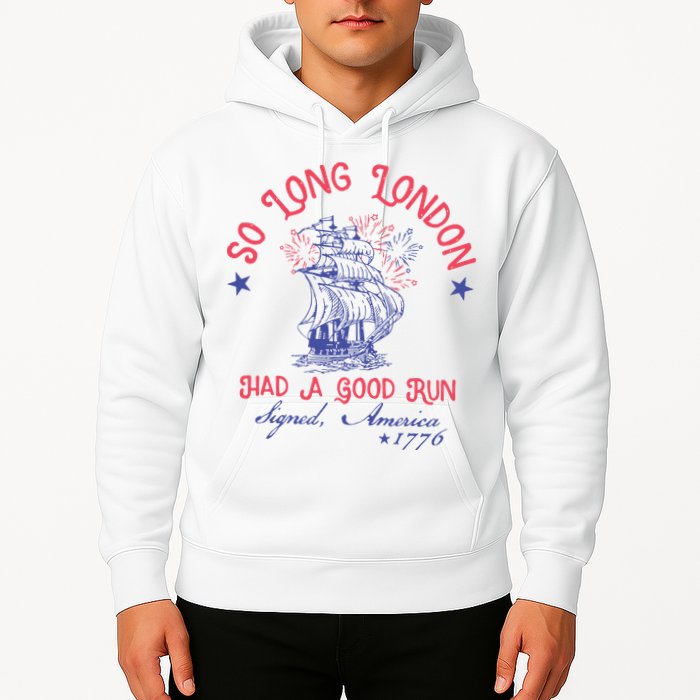 So Long London Had A Good Run Funny 4th Of July Hoodie