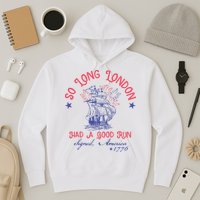 So Long London Had A Good Run Funny 4th Of July Hoodie