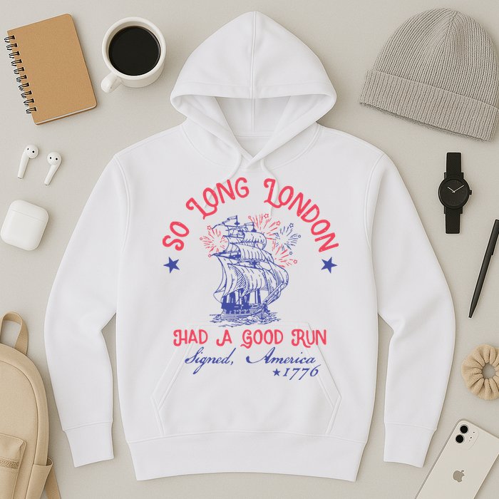 So Long London Had A Good Run Funny 4th Of July Hoodie