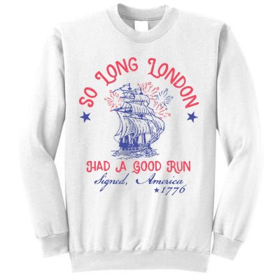 So Long London Had A Good Run Funny 4th Of July Sweatshirt