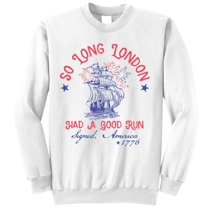 So Long London Had A Good Run Funny 4th Of July Sweatshirt