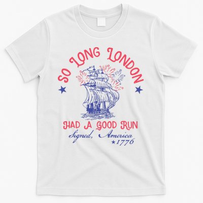 So Long London Had A Good Run Funny 4th Of July T-Shirt