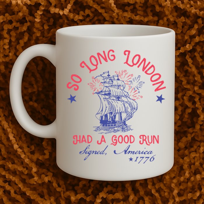 So Long London Had A Good Run Funny 4th Of July Mug