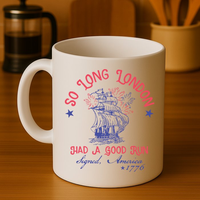 So Long London Had A Good Run Funny 4th Of July Mug