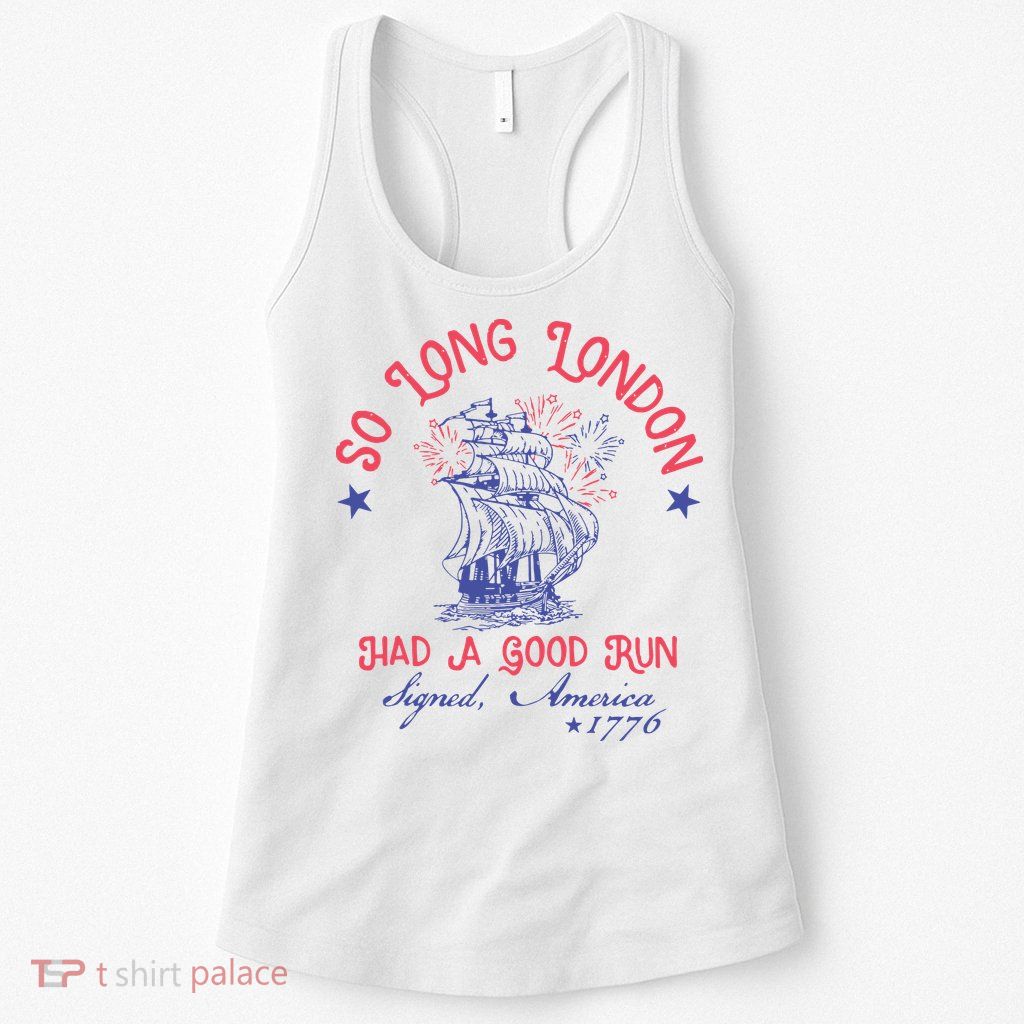 So Long London Had A Good Run Funny 4th Of July Womens Tank Top