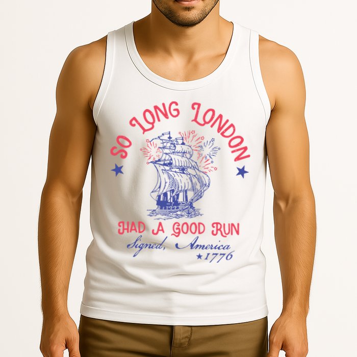 So Long London Had A Good Run Funny 4th Of July Tank Top