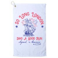 So Long London Had A Good Run Funny 4th Of July Golf Towel