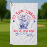 So Long London Had A Good Run Funny 4th Of July Golf Towel
