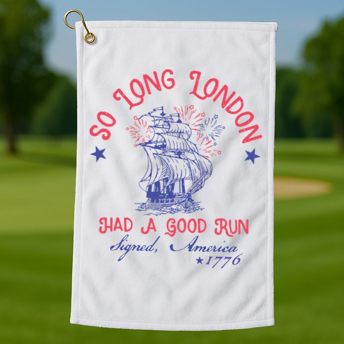 So Long London Had A Good Run Funny 4th Of July Golf Towel