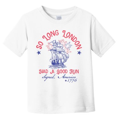 So Long London Had A Good Run Funny 4th Of July Toddler T-Shirt