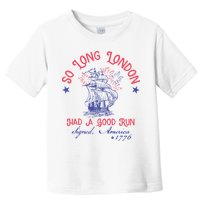 So Long London Had A Good Run Funny 4th Of July Toddler T-Shirt