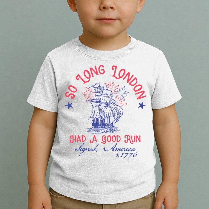 So Long London Had A Good Run Funny 4th Of July Toddler T-Shirt