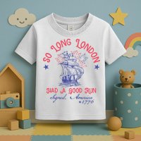 So Long London Had A Good Run Funny 4th Of July Toddler T-Shirt