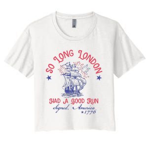 So Long London Had A Good Run Funny 4th Of July Women's Crop Top Tee