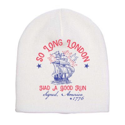 So Long London Had A Good Run Funny 4th Of July Short Acrylic Beanie