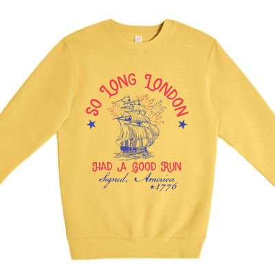 So Long London Had A Good Run Funny 4th Of July Premium Crewneck Sweatshirt