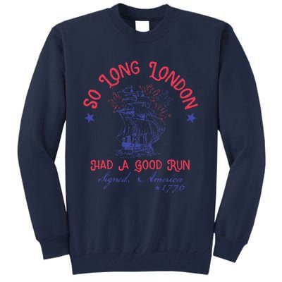 So Long London Had A Good Run Funny 4th Of July Tall Sweatshirt