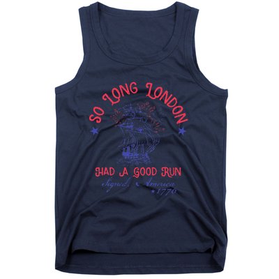 So Long London Had A Good Run Funny 4th Of July Tank Top