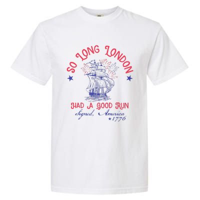 So Long London Had A Good Run Funny 4th Of July Garment-Dyed Heavyweight T-Shirt