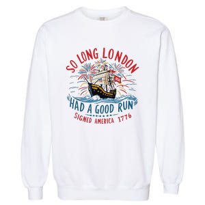 So Long London Had A Good Run Funny 4th Of July Garment-Dyed Sweatshirt