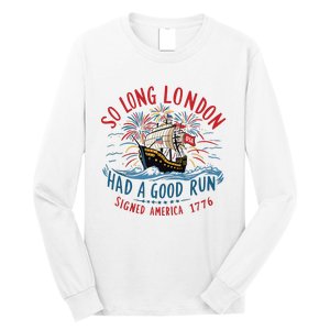 So Long London Had A Good Run Funny 4th Of July Long Sleeve Shirt