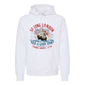 So Long London Had A Good Run Funny 4th Of July Premium Hoodie