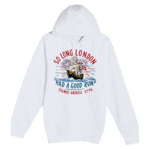 So Long London Had A Good Run Funny 4th Of July Premium Pullover Hoodie