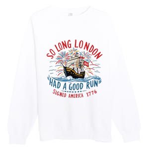 So Long London Had A Good Run Funny 4th Of July Premium Crewneck Sweatshirt