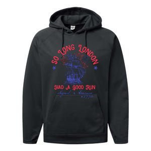 So Long London Had A Good Run Funny 4th Of July Performance Fleece Hoodie