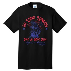 So Long London Had A Good Run Funny 4th Of July Tall T-Shirt