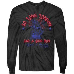 So Long London Had A Good Run Funny 4th Of July Tie-Dye Long Sleeve Shirt