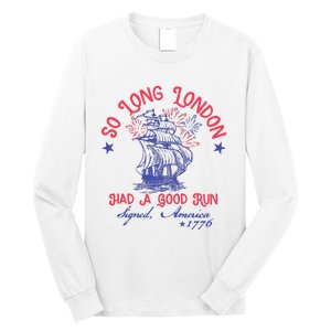 So Long London Had A Good Run Funny 4th Of July Long Sleeve Shirt