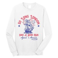 So Long London Had A Good Run Funny 4th Of July Long Sleeve Shirt