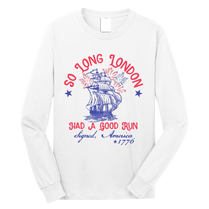 So Long London Had A Good Run Funny 4th Of July Long Sleeve Shirt