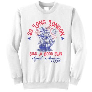 So Long London Had A Good Run Funny 4th Of July Sweatshirt