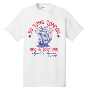 So Long London Had A Good Run Funny 4th Of July Tall T-Shirt