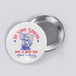 So Long London Had A Good Run Funny 4th Of July Button