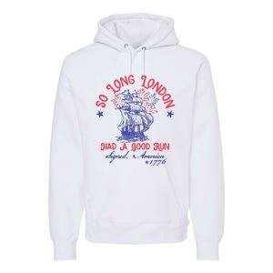 So Long London Had A Good Run Funny 4th Of July Premium Hoodie