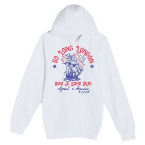 So Long London Had A Good Run Funny 4th Of July Premium Pullover Hoodie