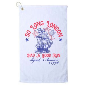 So Long London Had A Good Run Funny 4th Of July Platinum Collection Golf Towel