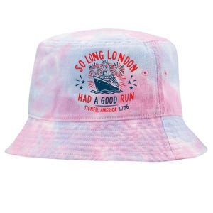 So Long London Had A Good Run Funny 4th Of July Tie-Dyed Bucket Hat