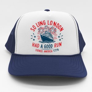 So Long London Had A Good Run Funny 4th Of July Trucker Hat