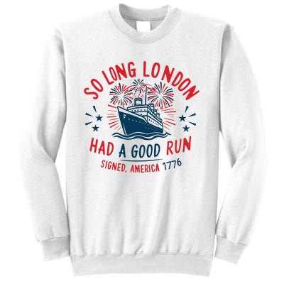 So Long London Had A Good Run Funny 4th Of July Sweatshirt