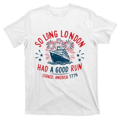 So Long London Had A Good Run Funny 4th Of July T-Shirt