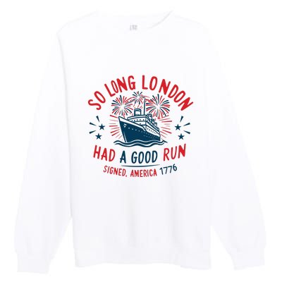 So Long London Had A Good Run Funny 4th Of July Premium Crewneck Sweatshirt