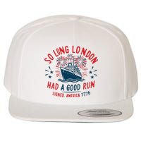 So Long London Had A Good Run Funny 4th Of July Wool Snapback Cap