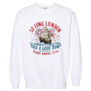 So Long London Had A Good Run Funny 4th Of July Garment-Dyed Sweatshirt